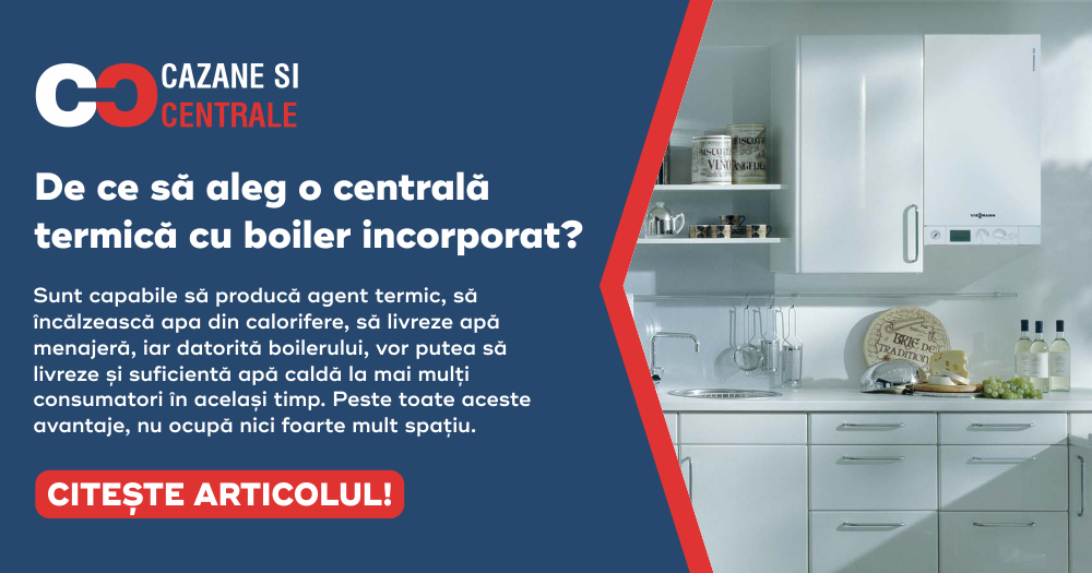 De ce să aleg o centrală termică cu boiler incorporat?