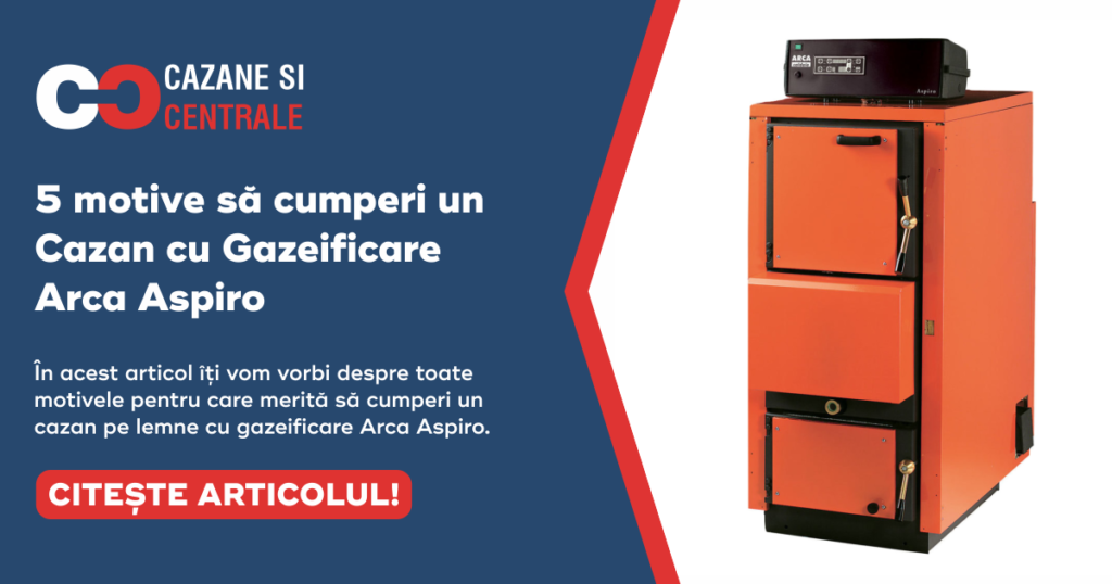 5 motive să cumperi un Cazan cu Gazeificare Arca Aspiro