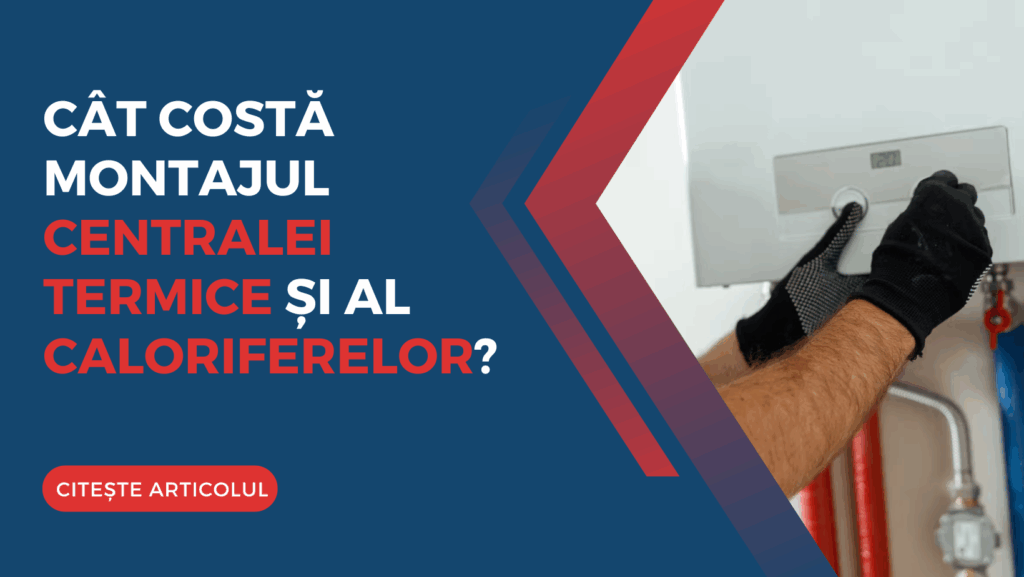 Cât costă montajul centralei termice și al caloriferelor în 2025?