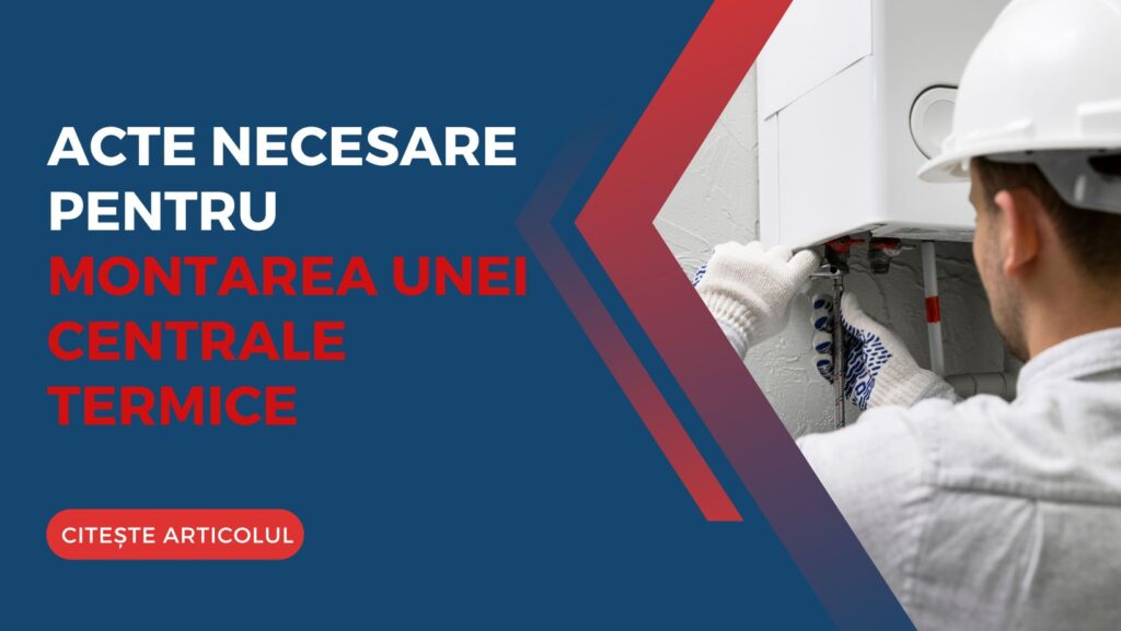 Acte necesare pentru montarea unei centrale termice